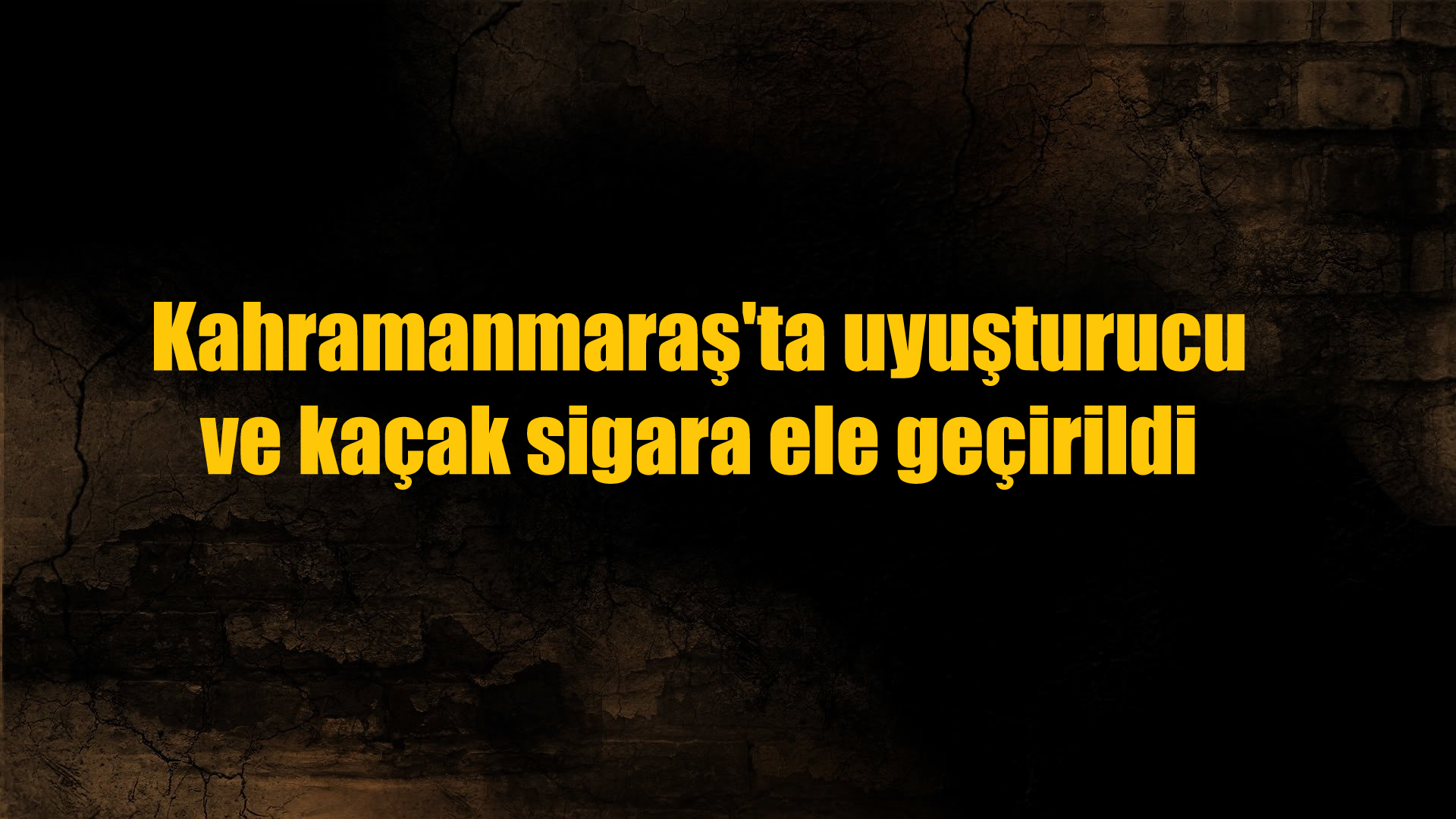 Kahramanmaraş’ta uyuşturucu ve kaçak sigara ele geçirildi