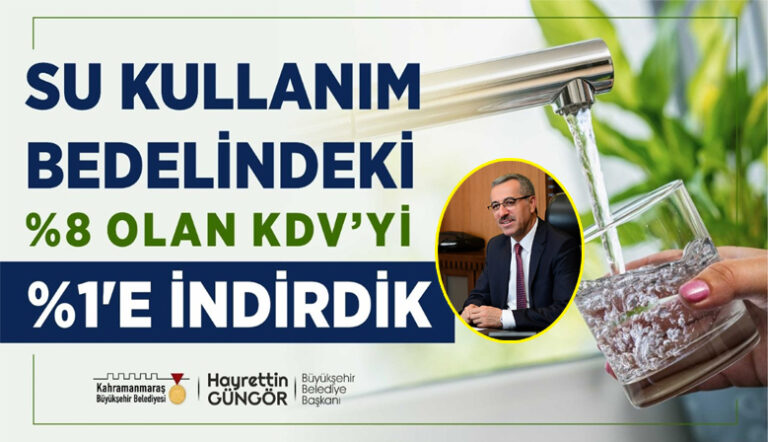 Kahramanmaraş Büyükşehir’den Su Tüketim Bedelinde KDV İndirimi