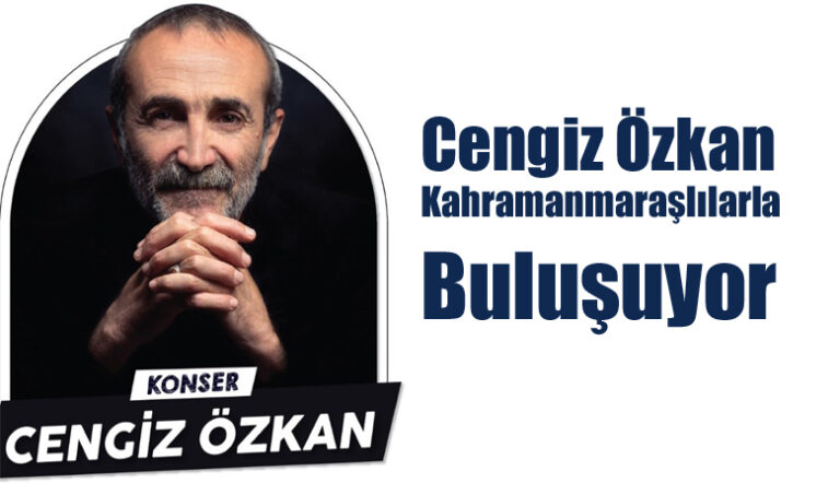 Cengiz Özkan Kahramanmaraşlılarla Buluşuyor