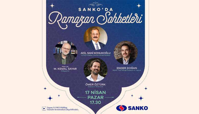 SANKO HOLDİNG YÖNETİM KURULU BAŞKANI ADİL SANİ KONUKOĞLU SANKO’DA RAMAZAN SOHBETLERİ’NE KONUK OLACAK