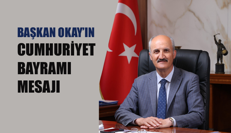 BAŞKAN OKAY’IN CUMHURİYET BAYRAMI MESAJI