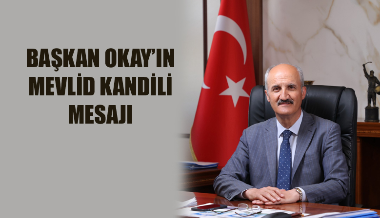 BAŞKAN OKAY’IN MEVLİD KANDİLİ MESAJI