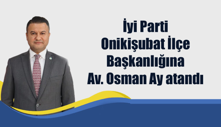 Onikişubat İlçe Başkanlığına Av. Osman Ay atandı